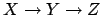 $X\rightarrow Y \rightarrow Z$